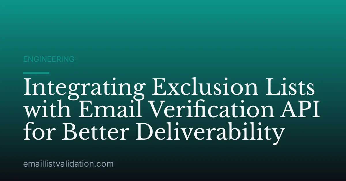 Integrating Exclusion Lists with Email Verification API for Better Deliverability