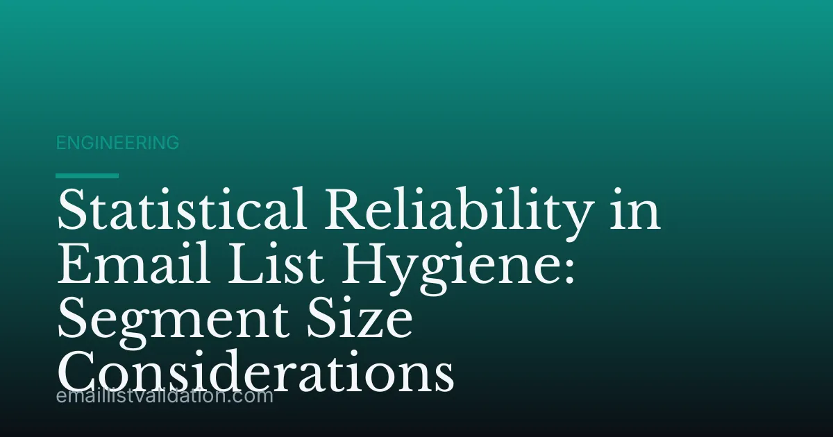 Statistical Reliability in Email List Hygiene: Segment Size Considerations