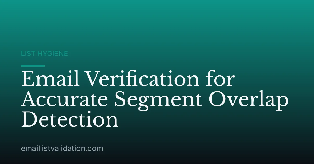 Email Verification for Accurate Segment Overlap Detection