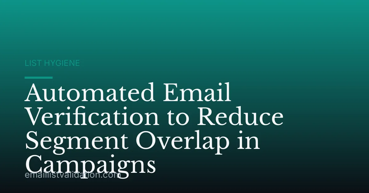 Automated Email Verification to Reduce Segment Overlap in Campaigns