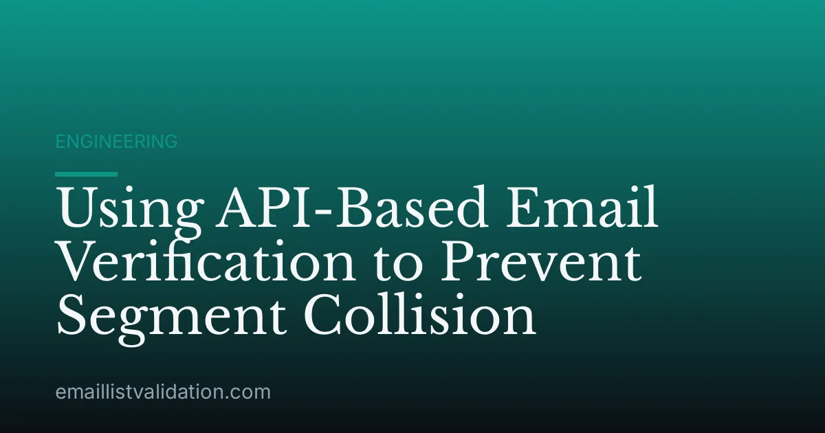 Using API-Based Email Verification to Prevent Segment Collision