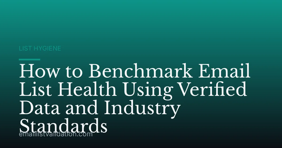How to Benchmark Email List Health Using Verified Data and Industry Standards