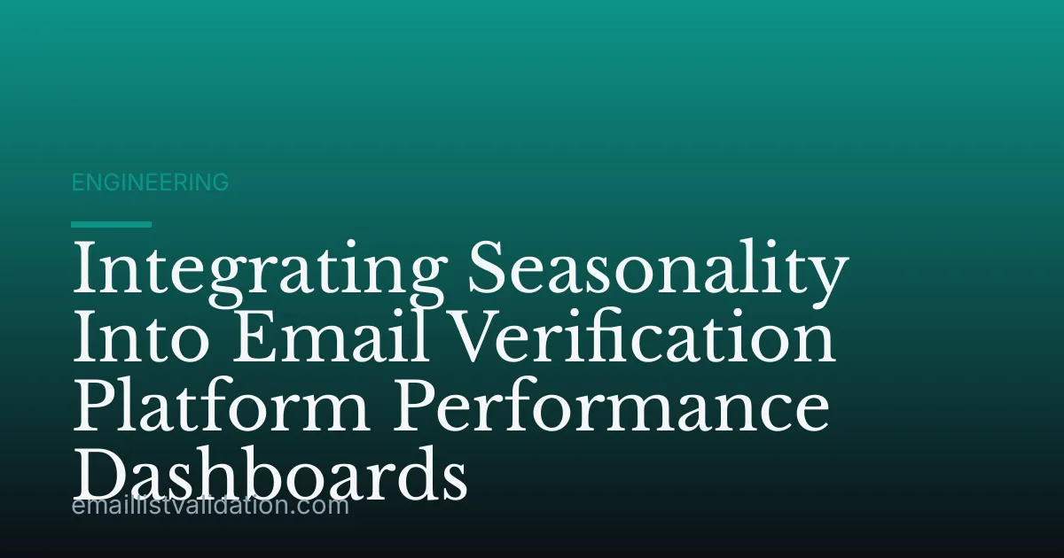 Integrating Seasonality Into Email Verification Platform Performance Dashboards