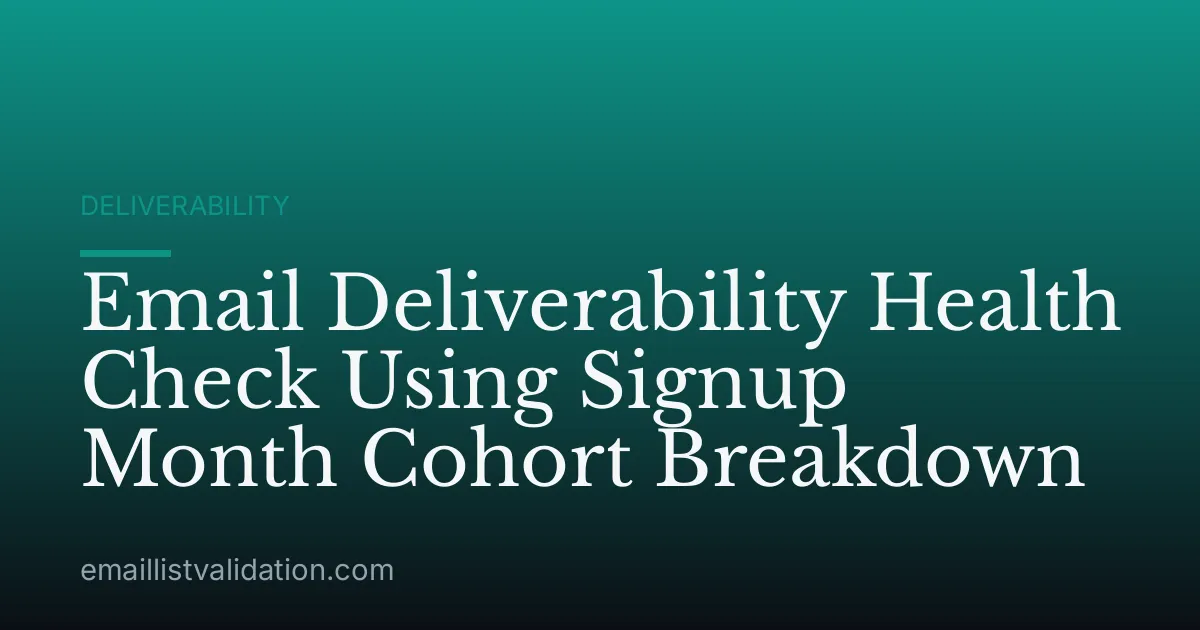 Email Deliverability Health Check Using Signup Month Cohort Breakdown