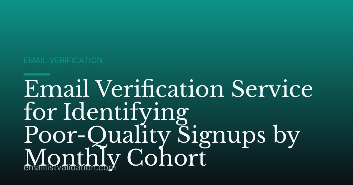 Email Verification Service for Identifying Poor-Quality Signups by Monthly Cohort