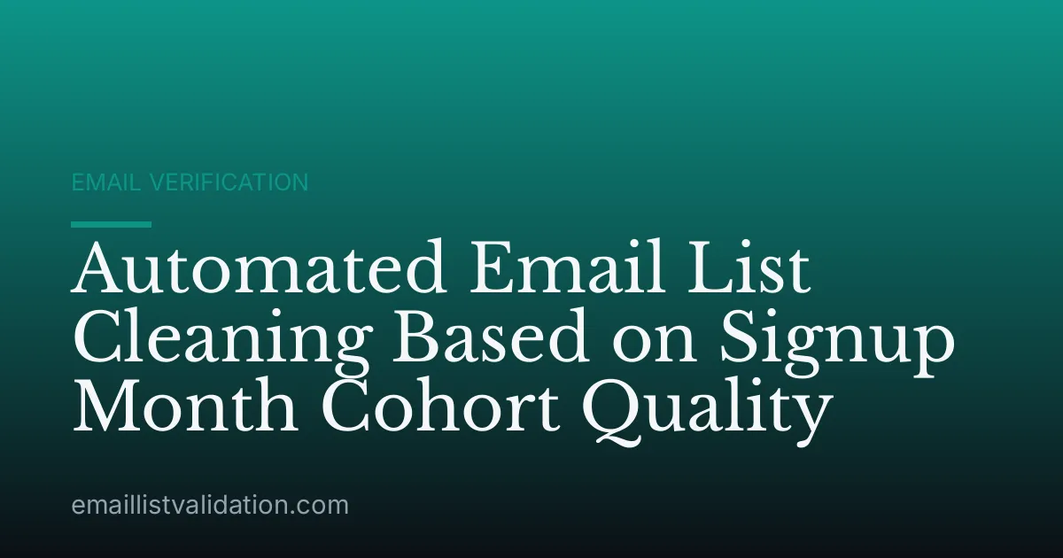 Automated Email List Cleaning Based on Signup Month Cohort Quality