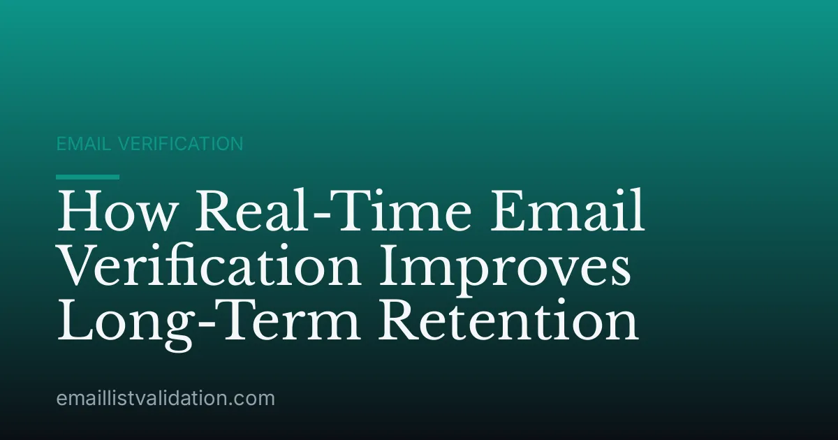 How Real-Time Email Verification Improves Long-Term Retention