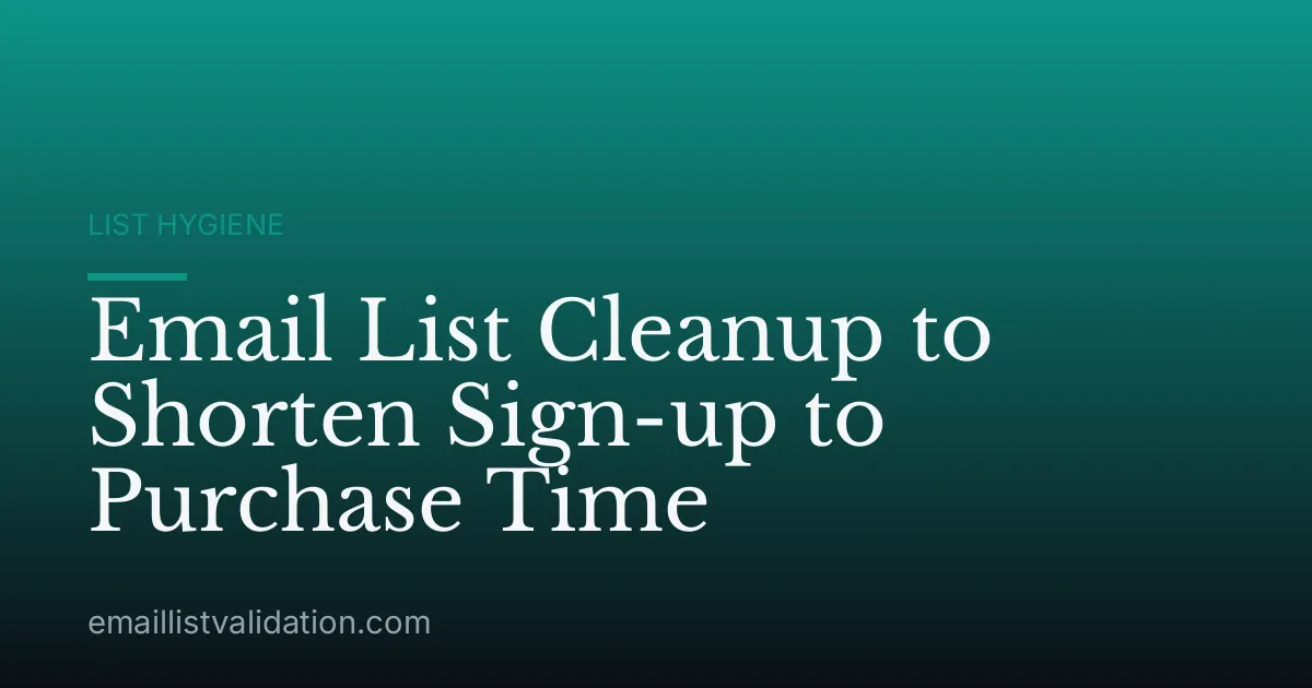 Email List Cleanup to Shorten Sign-up to Purchase Time