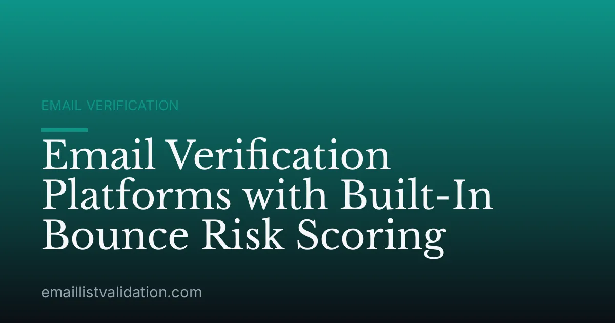 Email Verification Platforms with Built-In Bounce Risk Scoring