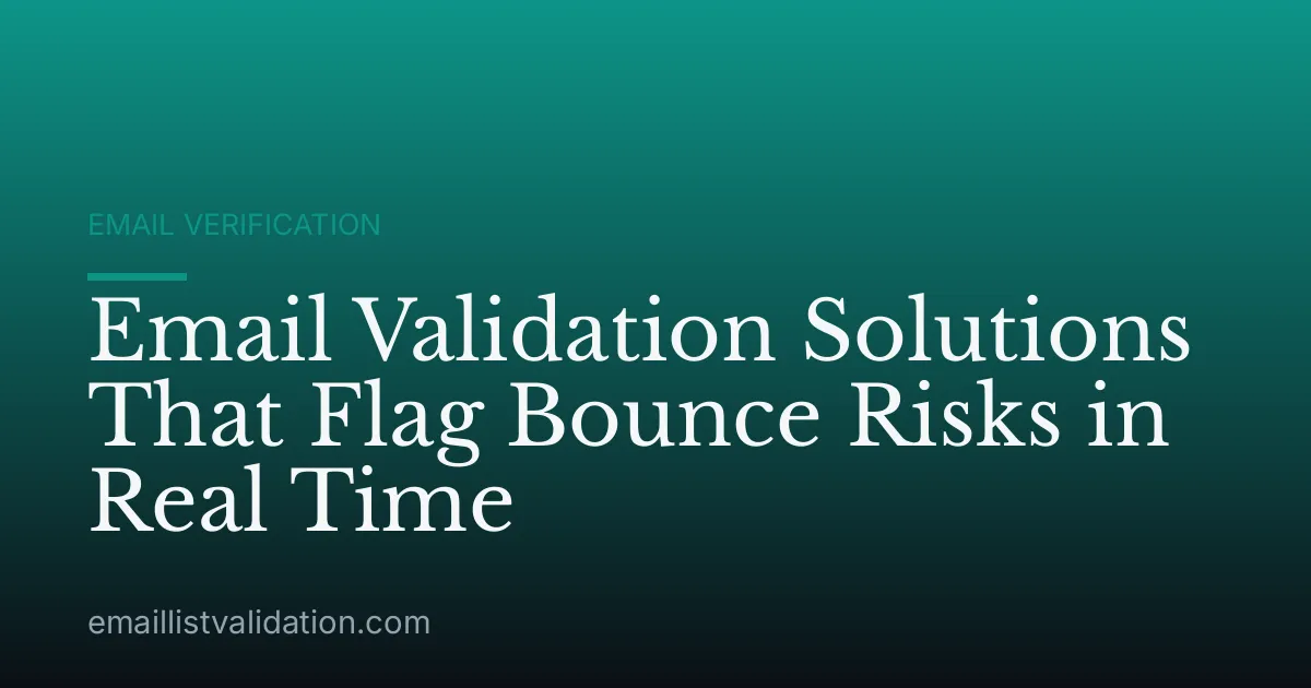 Email Validation Solutions That Flag Bounce Risks in Real Time