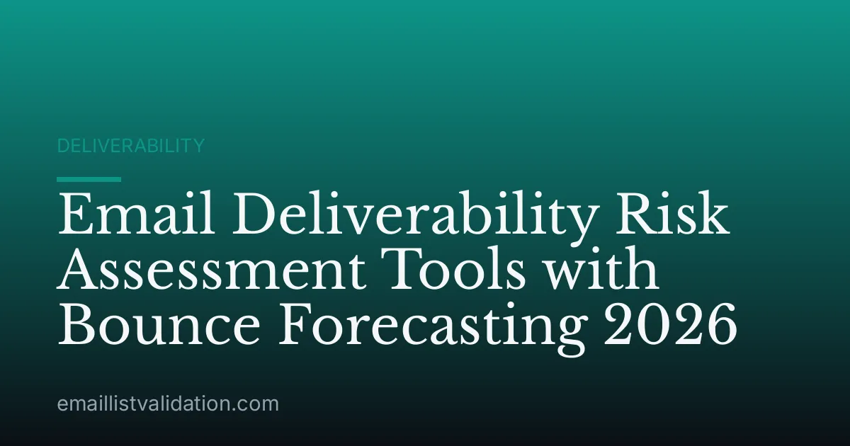 Email Deliverability Risk Assessment Tools with Bounce Forecasting 2026