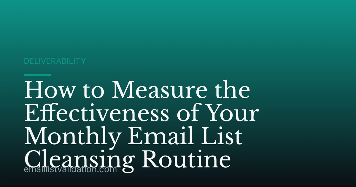 How to Measure the Effectiveness of Your Monthly Email List Cleansing Routine