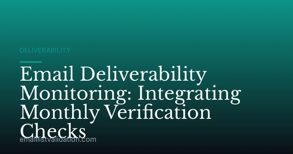 Email Deliverability Monitoring: Integrating Monthly Verification Checks