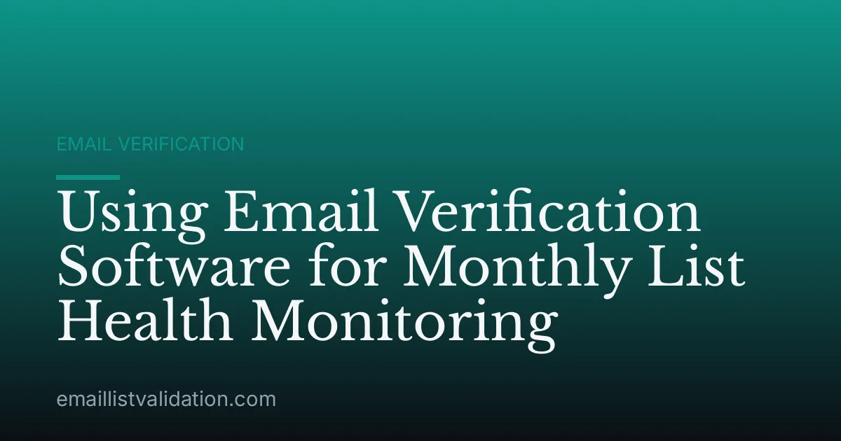 Using Email Verification Software for Monthly List Health Monitoring