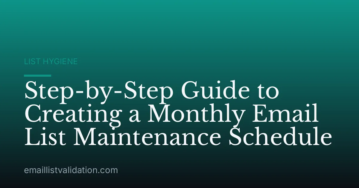 Step-by-Step Guide to Creating a Monthly Email List Maintenance Schedule