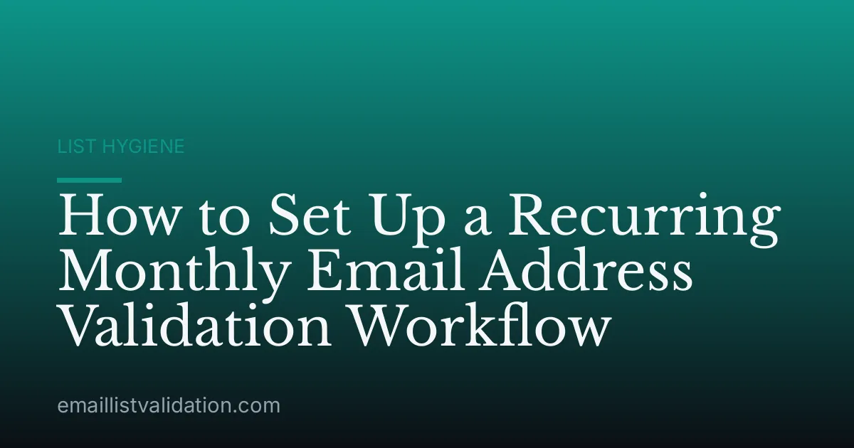 How to Set Up a Recurring Monthly Email Address Validation Workflow
