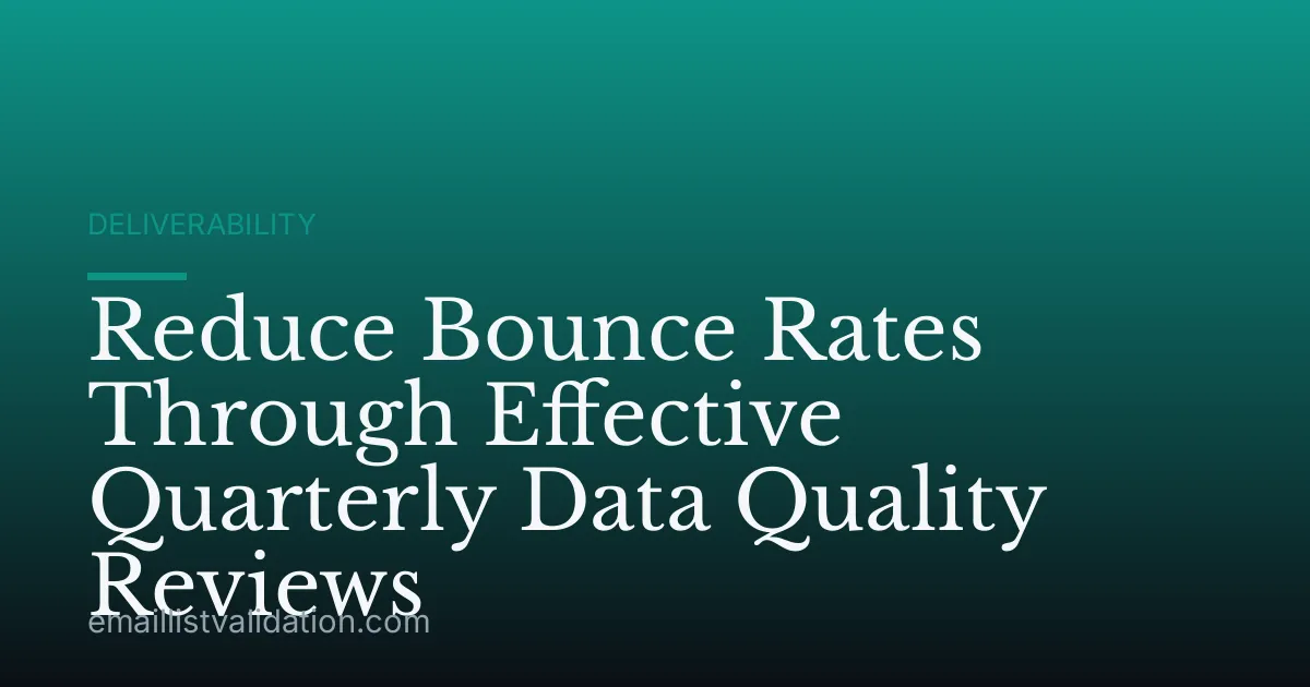Reduce Bounce Rates Through Effective Quarterly Data Quality Reviews