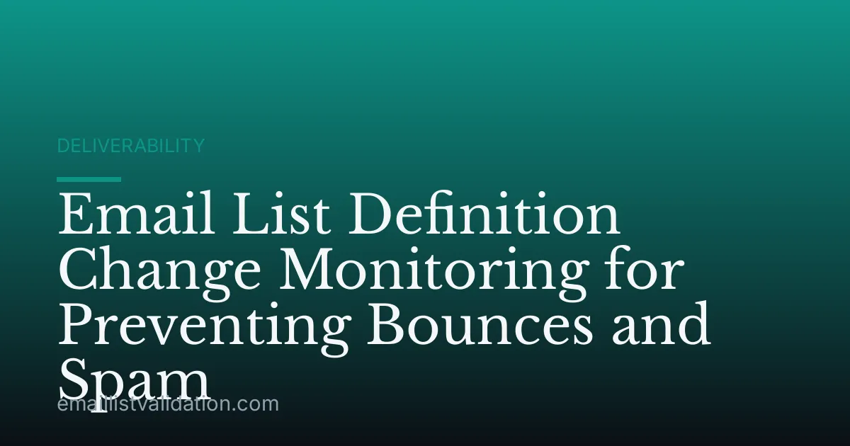 Email List Definition Change Monitoring for Preventing Bounces and Spam