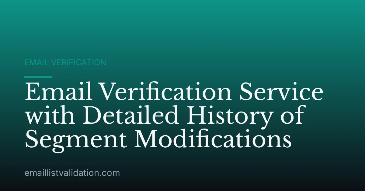 Email Verification Service with Detailed History of Segment Modifications