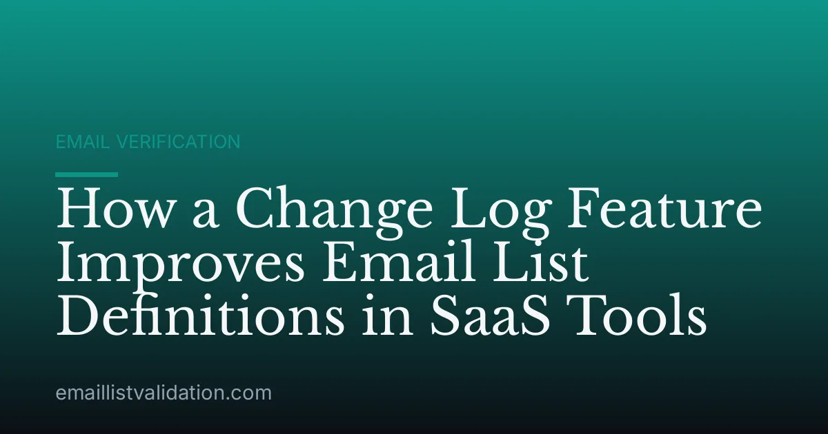 How a Change Log Feature Improves Email List Definitions in SaaS Tools
