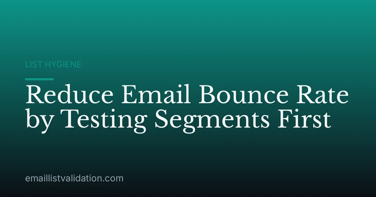 Reduce Email Bounce Rate by Testing Segments First