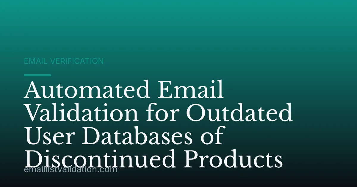 Automated Email Validation for Outdated User Databases of Discontinued Products