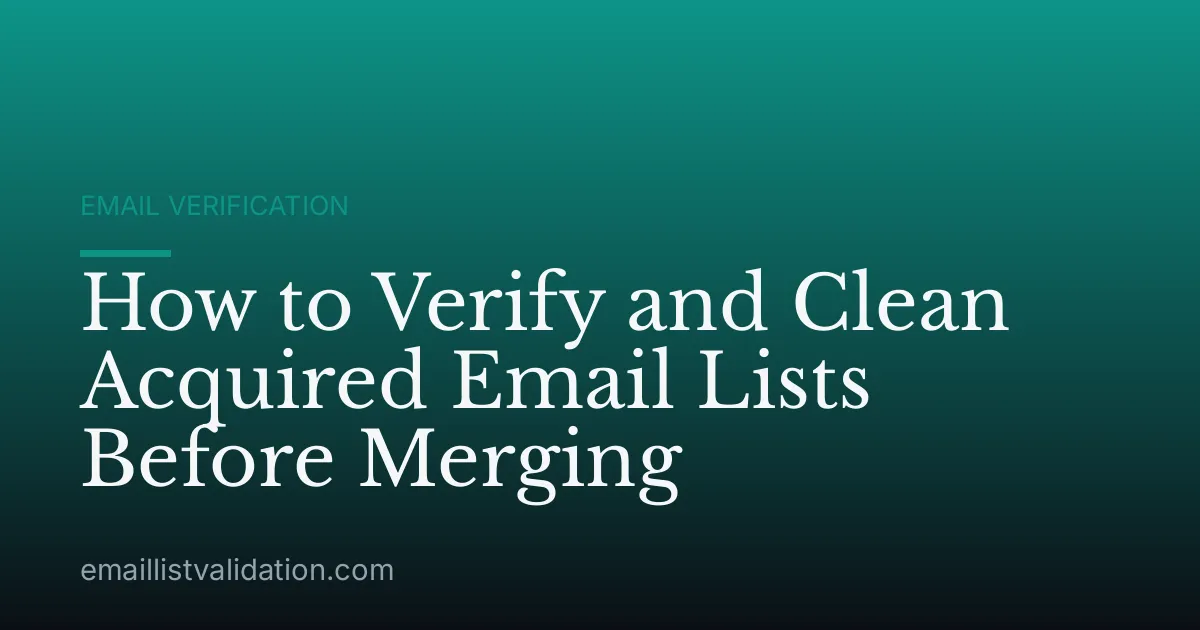 How to Verify and Clean Acquired Email Lists Before Merging