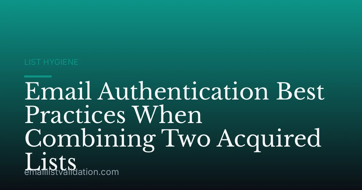 Email Authentication Best Practices When Combining Two Acquired Lists