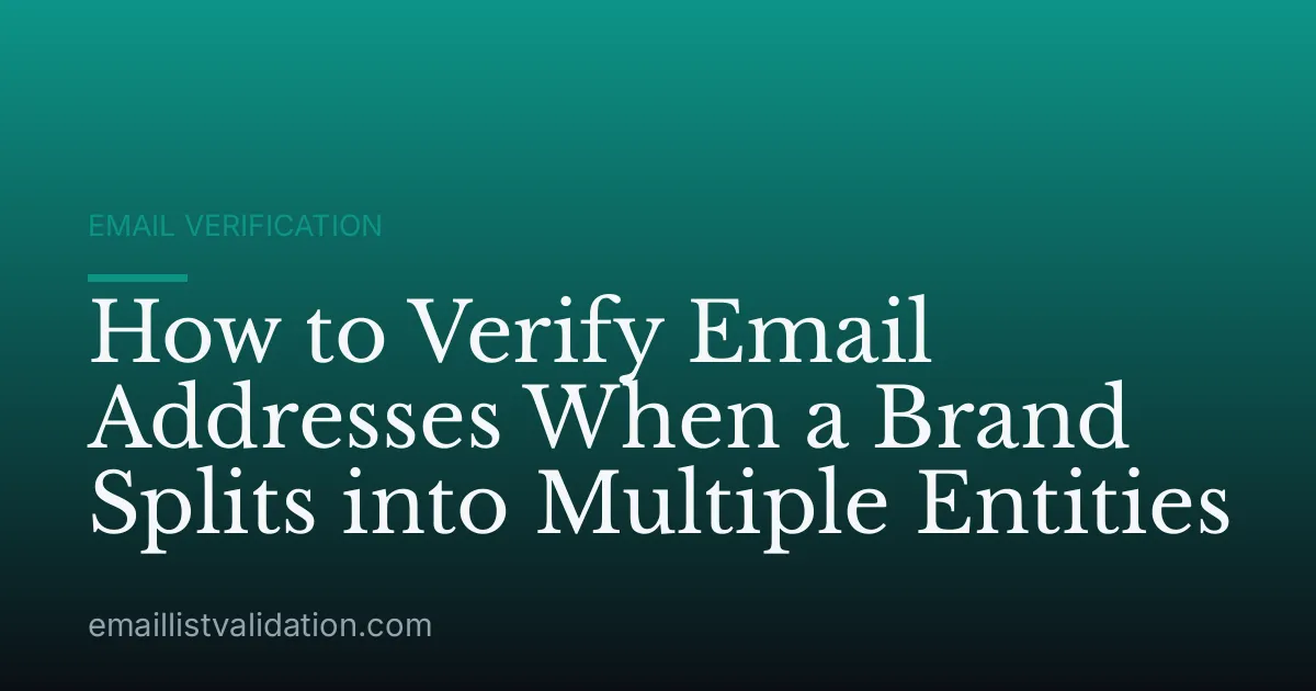 How to Verify Email Addresses When a Brand Splits into Multiple Entities
