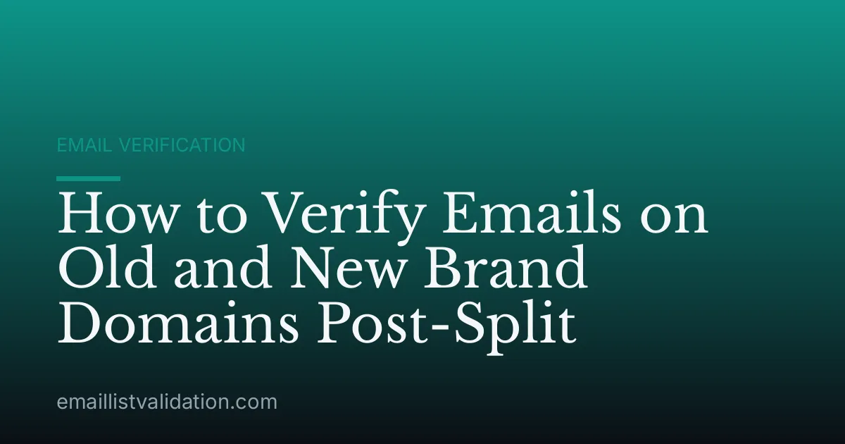 How to Verify Emails on Old and New Brand Domains Post-Split