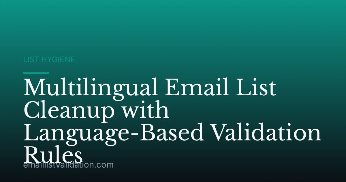 Multilingual Email List Cleanup with Language-Based Validation Rules