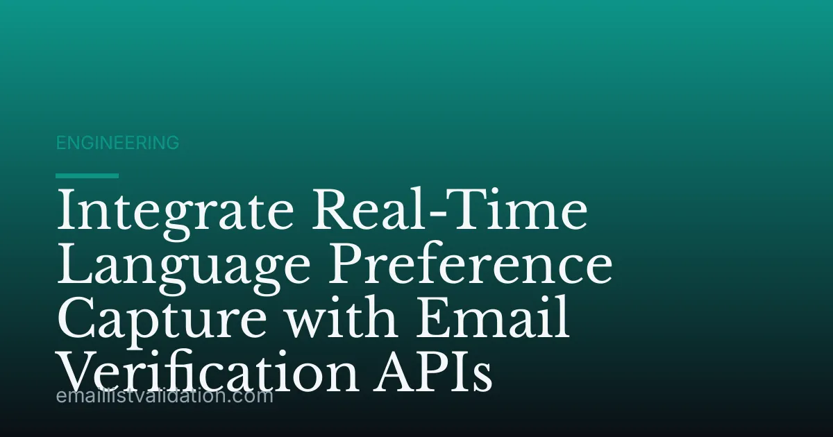Integrate Real-Time Language Preference Capture with Email Verification APIs