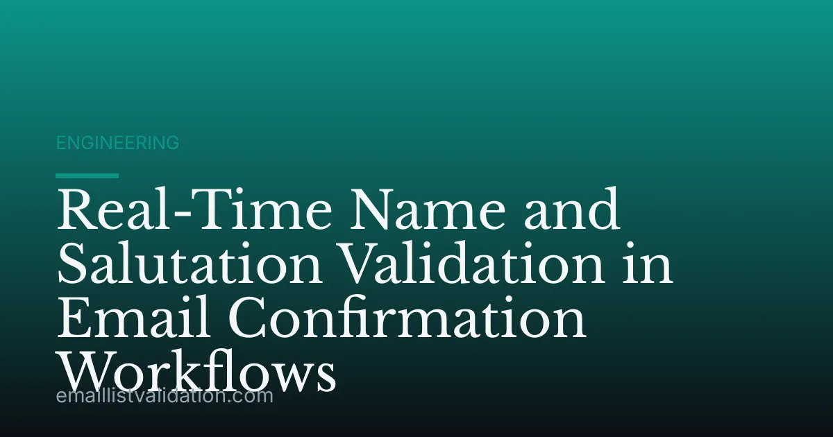 Real-Time Name and Salutation Validation in Email Confirmation Workflows