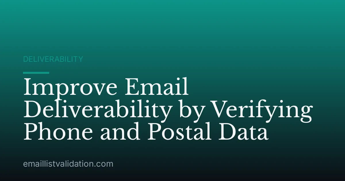 Improve Email Deliverability by Verifying Phone and Postal Data