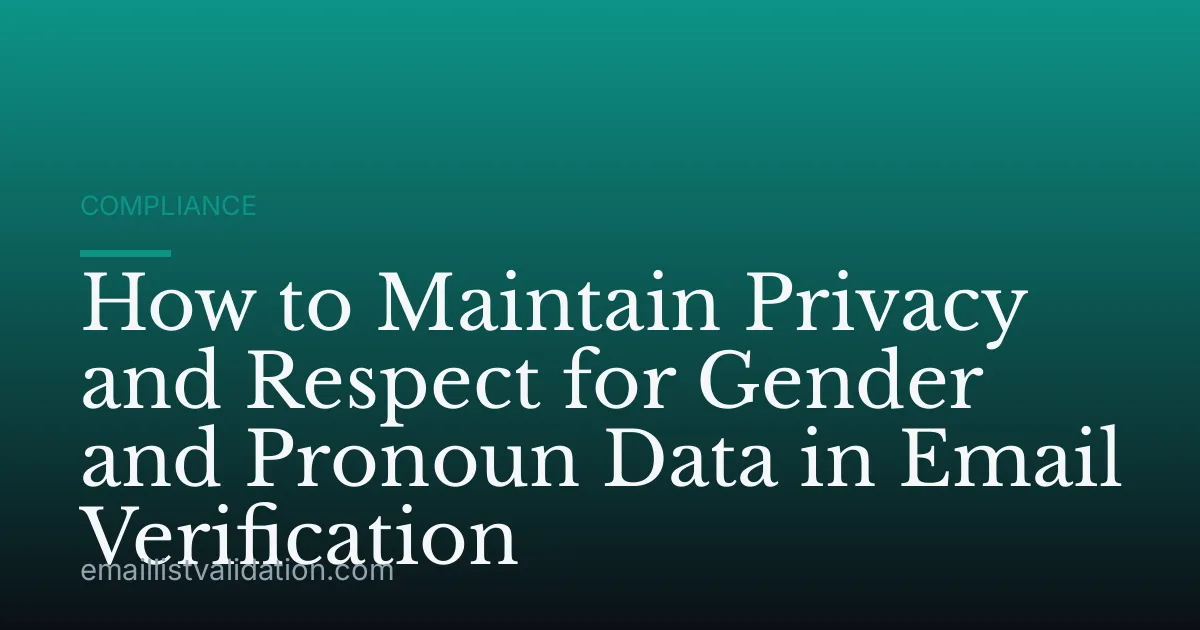 How to Maintain Privacy and Respect for Gender and Pronoun Data in Email Verification