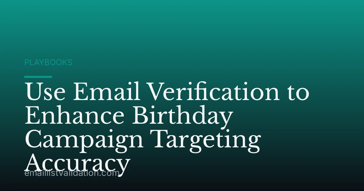 Use Email Verification to Enhance Birthday Campaign Targeting Accuracy