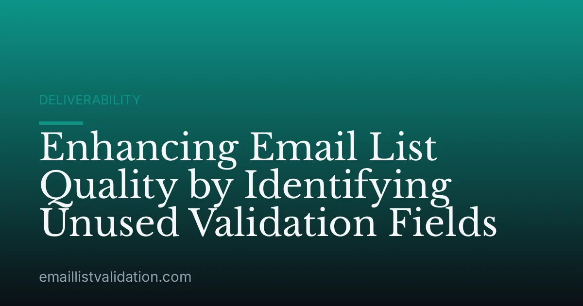 Enhancing Email List Quality by Identifying Unused Validation Fields