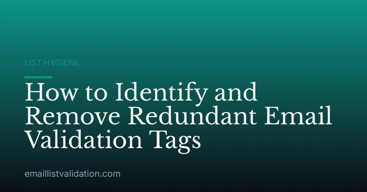 How to Identify and Remove Redundant Email Validation Tags