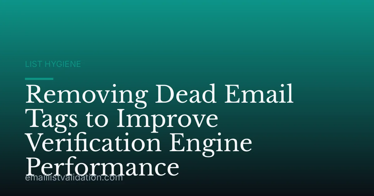 Removing Dead Email Tags to Improve Verification Engine Performance