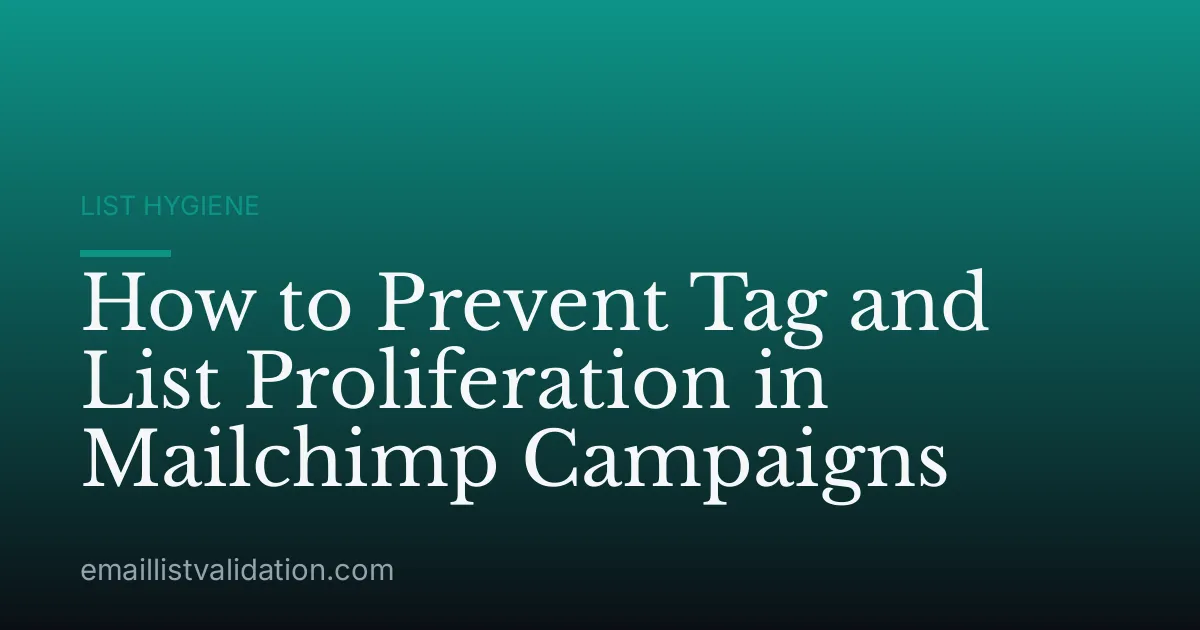 How to Prevent Tag and List Proliferation in Mailchimp Campaigns