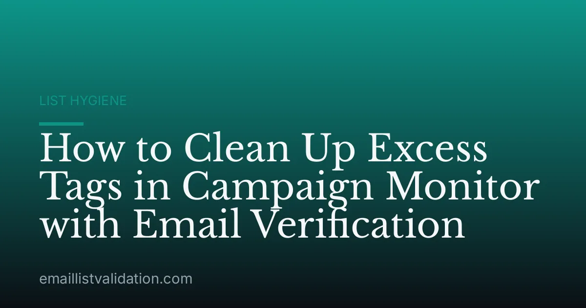 How to Clean Up Excess Tags in Campaign Monitor with Email Verification