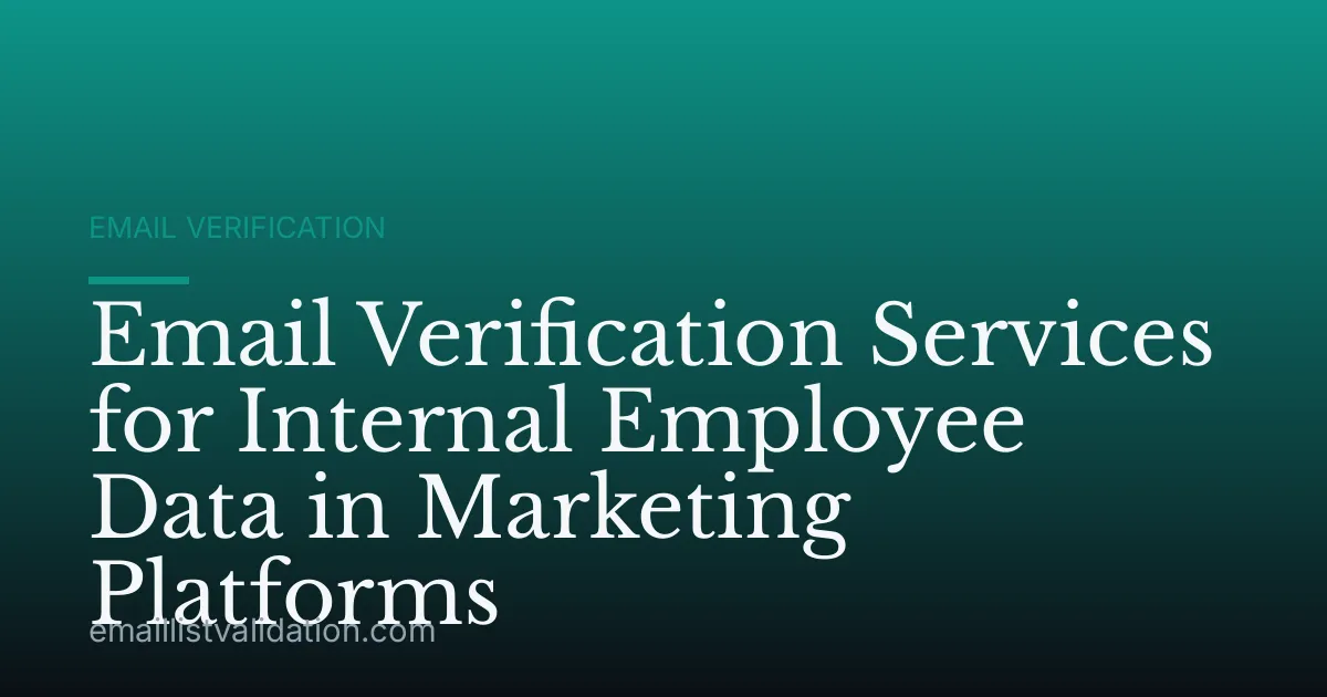 Email Verification Services for Internal Employee Data in Marketing Platforms