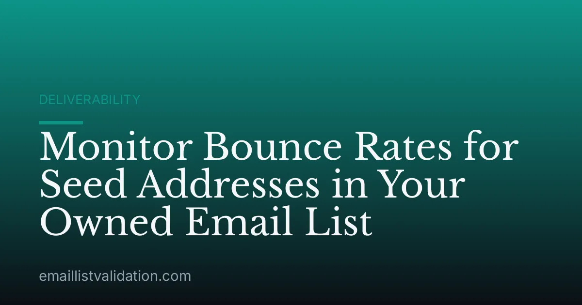 Monitor Bounce Rates for Seed Addresses in Your Owned Email List