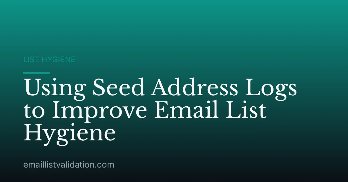 Using Seed Address Logs to Improve Email List Hygiene