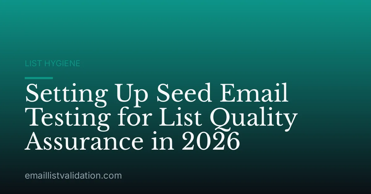 Setting Up Seed Email Testing for List Quality Assurance in 2026