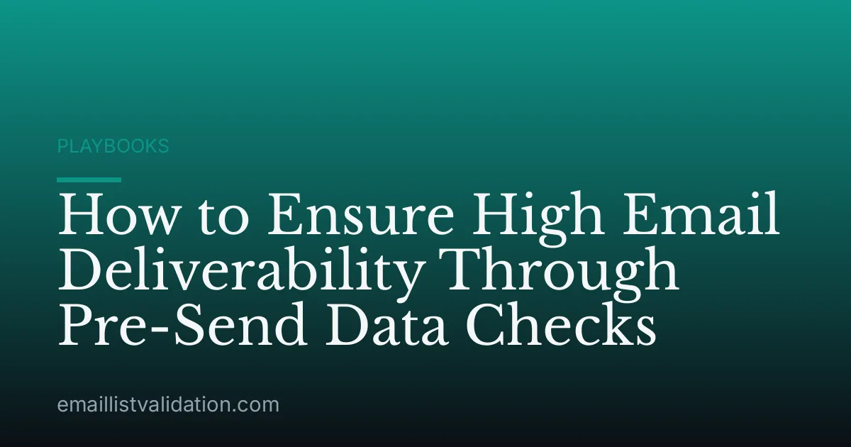 How to Ensure High Email Deliverability Through Pre-Send Data Checks