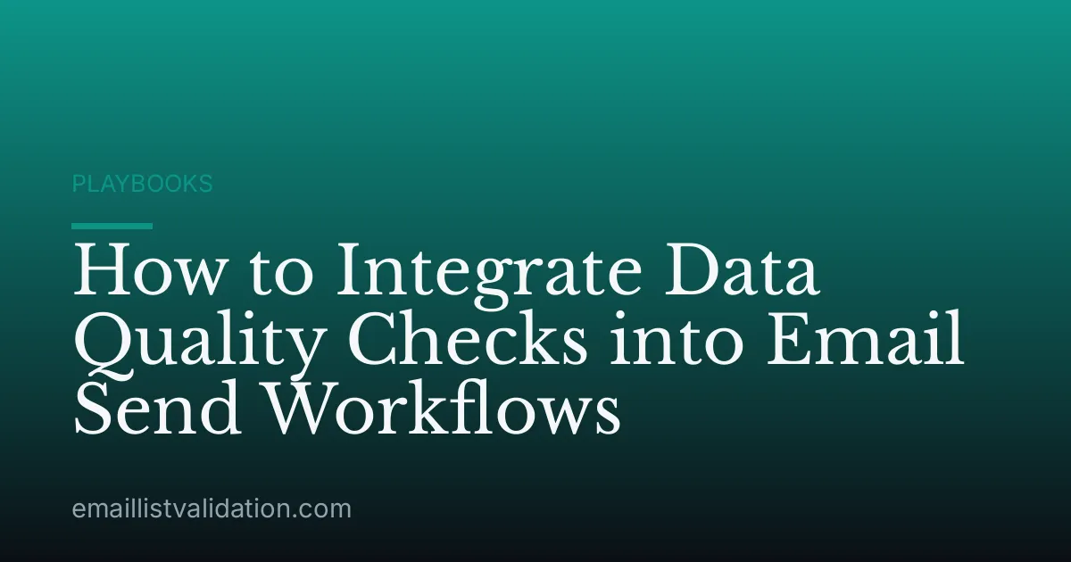 How to Integrate Data Quality Checks into Email Send Workflows