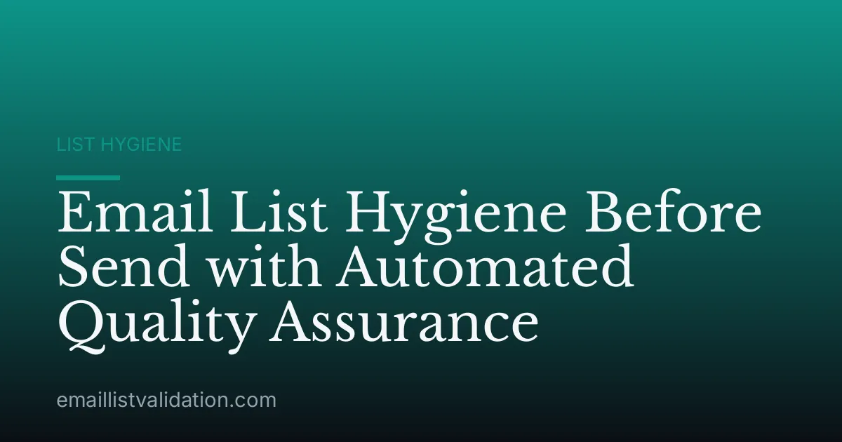 Email List Hygiene Before Send with Automated Quality Assurance