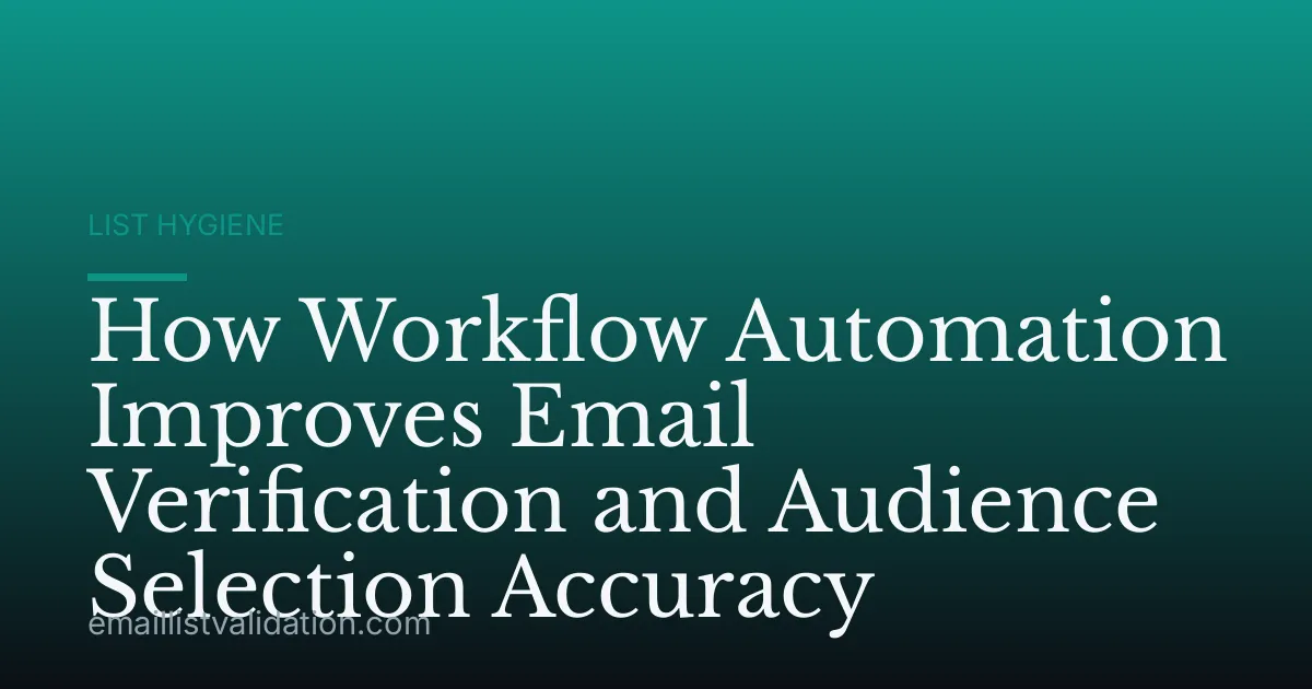How Workflow Automation Improves Email Verification and Audience Selection Accuracy