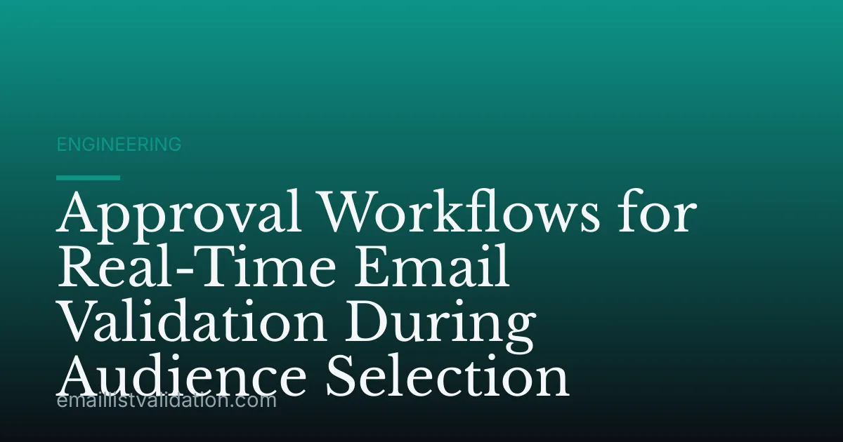 Approval Workflows for Real-Time Email Validation During Audience Selection